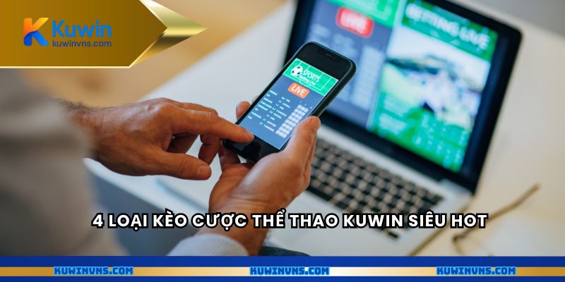 4 loại kèo cược thể thao Kuwin siêu hot