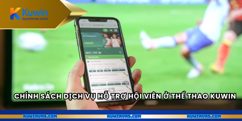 Chính sách dịch vụ hỗ trợ hội viên ở thể thao Kuwin