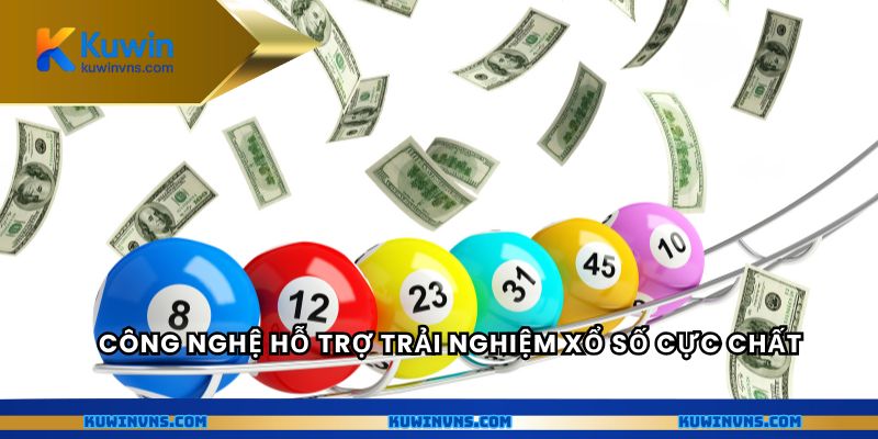 Công nghệ hỗ trợ trải nghiệm xổ số cực chất