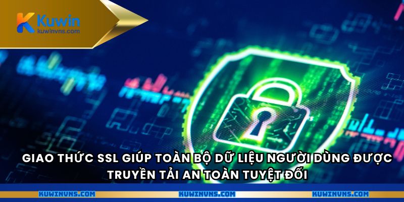 Giao thức SSL giúp toàn bộ dữ liệu người dùng được truyền tải an toàn tuyệt đối