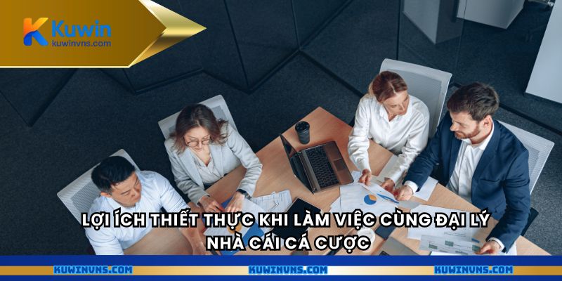 Lợi ích thiết thực khi làm việc cùng đại lý nhà cái cá cược