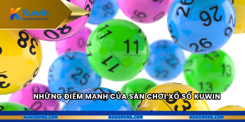 Những điểm mạnh của sân chơi xổ số Kuwin