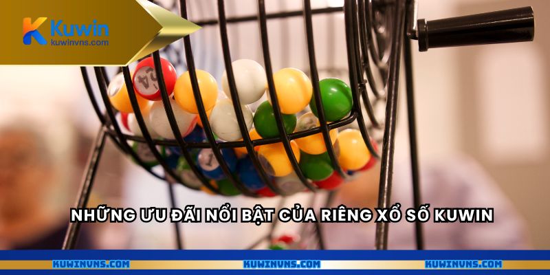 Những ưu đãi nổi bật của riêng xổ số Kuwin