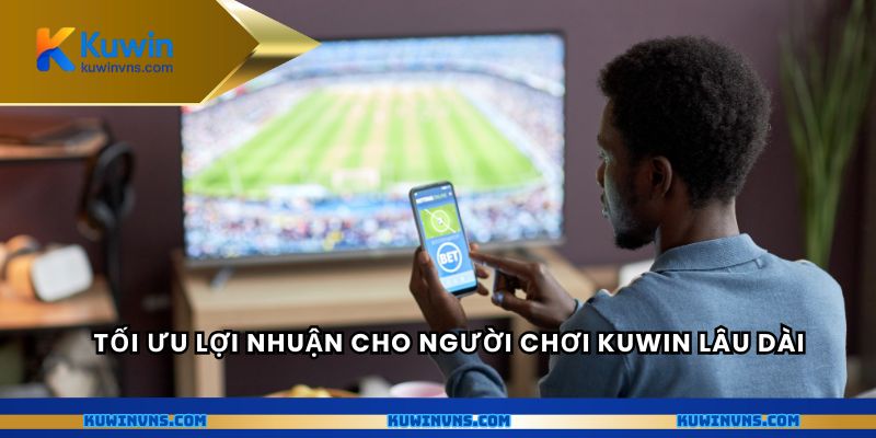 Tối ưu lợi nhuận cho người chơi Kuwin lâu dài