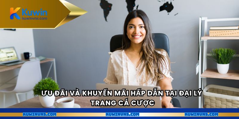 Ưu đãi và khuyến mãi hấp dẫn tại đại lý trang cá cược