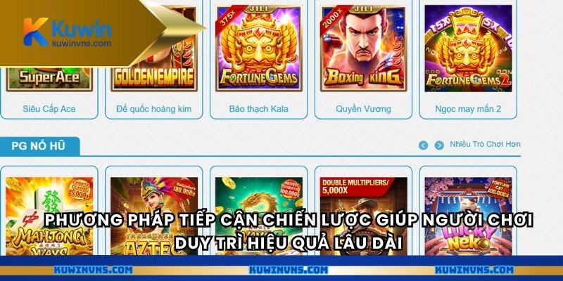 Phương pháp tiếp cận chiến lược giúp người chơi duy trì hiệu quả lâu dài