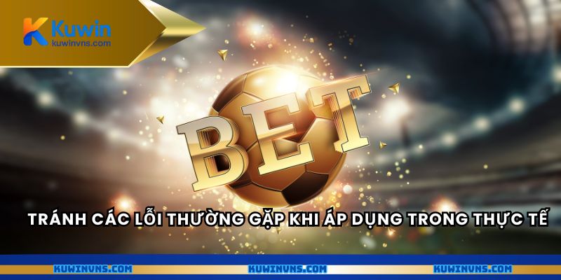 Tránh các lỗi thường gặp khi áp dụng trong thực tế